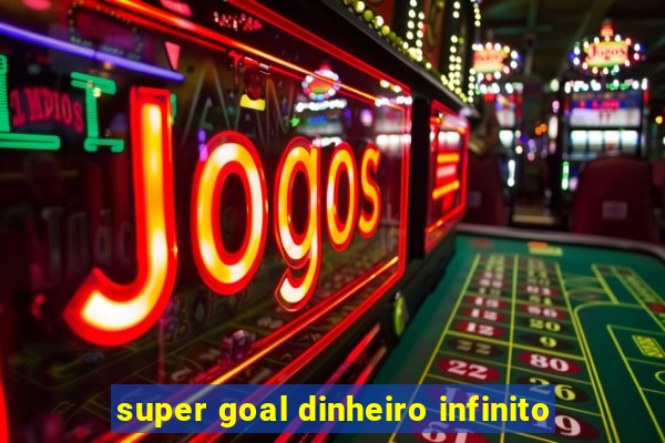 super goal dinheiro infinito